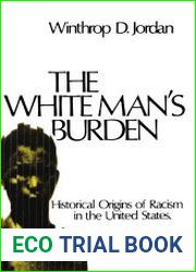 The White Man’s Burden Historical Origins of Racism in the United States