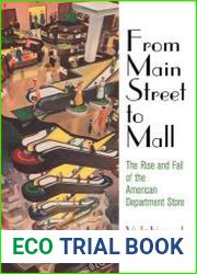 From Main Street to Mall The Rise and Fall of the American Department Store (American Business, Politics, and Society)