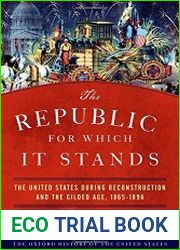 The Republic for Which It Stands The United States during Reconstruction and the Gilded Age, 1865-1896