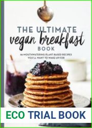 The Ultimate Vegan Breakfast Book 80 Mouthwatering Plant-Based Recipes You|ll Want to Wake Up For