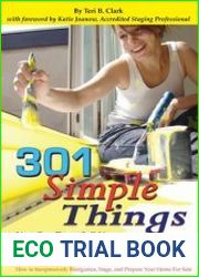 301 Simple Things You Can Do to Sell Your Home Now and For More Money Than You Thought How to Inexpensively Reorganize, Stage, and Prepare Your Home for Sale