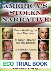 America|s stolen narrative from Washington and Madison to Nixon, Reagan and the Bushes to Obama
