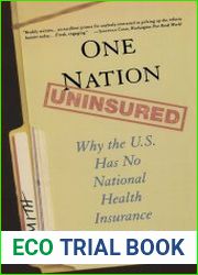 One Nation, Uninsured Why the U.S. Has No National Health Insurance