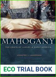 Mahogany The Costs of Luxury in Early America