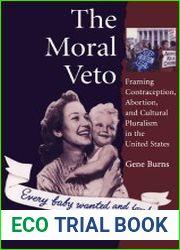 The Moral Veto Framing Contraception, Abortion, and Cultural Pluralism in the United States
