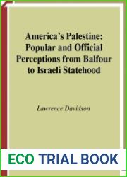 America|s Palestine Popular and Official Perceptions from Balfour to Israeli Statehood