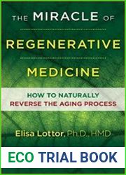 The Miracle of Regenerative Medicine How to Naturally Reverse the Aging Process