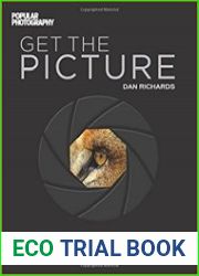 Get the Picture 150+ Ways to Make the Most of Your Camera