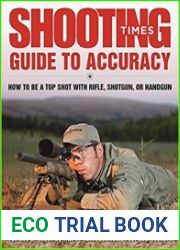 Shooting Times Guide to Accuracy How to Be a Top Shot with Rifle, Shotgun, or Handgun