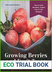 Growing Berries and Fruit Trees in the Pacific Northwest How to Grow Abundant, Organic Fruit in Your Backyard