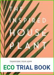 The Inspired Houseplant Transform Your Home with Indoor Plants from Kokedama to Terrariums and Water Gardens to Edibles