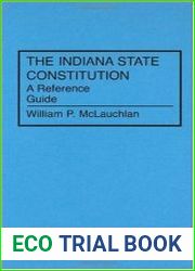 The Indiana State Constitution A Reference Guide (Reference Guides to the State Constitutions of the United States)