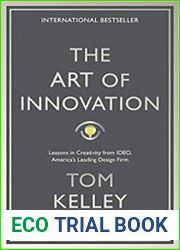 The Art Of Innovation Lessons in Creativity from IDEO, America|s Leading Design Firm