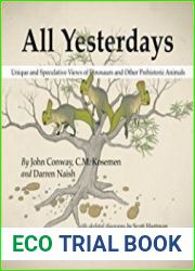 All Yesterdays Unique and Speculative Views of Dinosaurs and Other Prehistoric Animals