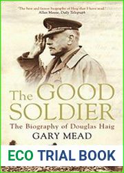 The Good Soldier The Biography of Douglas Haig