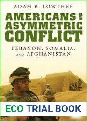 Americans and Asymmetric Conflict Lebanon, Somalia, and Afghanistan