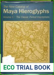 The New Catalog of Maya Hieroglyphs, Volume One The Classic Period Inscriptions