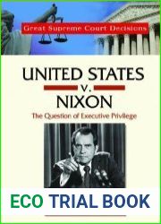 United States V. Nixon The Question of Executive Privilege (Great Supreme Court Decisions)