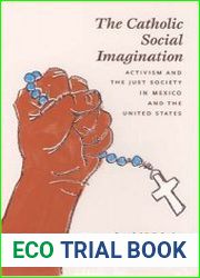 The Catholic Social Imagination Activism and the Just Society in Mexico and the United States (Morality and Society Series)