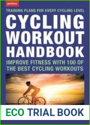 Cycling Workout Handbook Improve Fitness with 100 of the Best Cycling Workouts