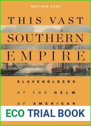The Vast Southern Empire Slaveholders at the Helm of American Foreign Policy
