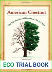 American Chestnut The Life, Death, and Rebirth of a Perfect Tree