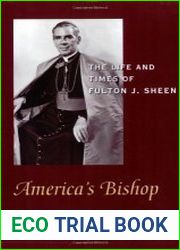 America|s Bishop The Life and Times of Fulton J. Sheen