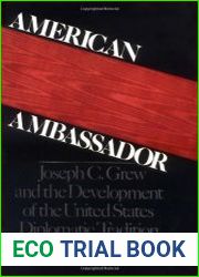 American Ambassador Joseph C. Grew and the Development of the United States Diplomatic Tradition