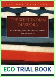 The West Indian Diaspora Experiences in the United States and Canada (New Americans)