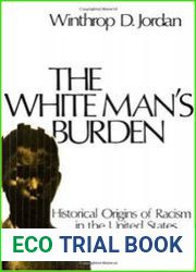 The White Man’s Burden Historical Origins of Racism in the United States