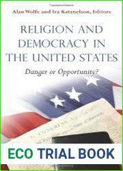 Religion and Democracy in the United States Danger or Opportunity?