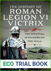 The History of Roman Legion VI Victrix The Original Watchers on the Wall