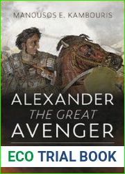 Alexander the Great Avenger The Campaign that Felled Achaemenid Persia