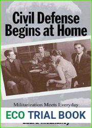 Civil Defense Begins at Home Militarization Meets Everyday Life in the Fifties
