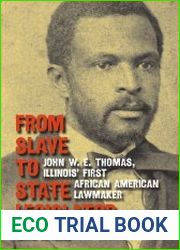 From Slave to State Legislator John W. E. Thomas, Illinois’ First African American Lawmaker