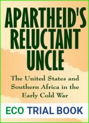 Apartheid|s Reluctant Uncle The United States and Southern Africa in the Early Cold War