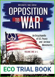 Opposition to War An Encyclopedia of U.S. Peace and Antiwar Movements