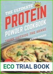The Ultimate Protein Powder Cookbook Think Outside the Shake