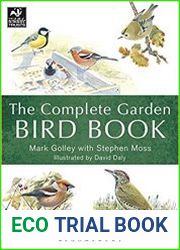 The Complete Garden Bird Book How to Identify and Attract Birds to Your Garden