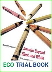 America Beyond Black and White How Immigrants and Fusions Are Helping Us Overcome the Racial Divide (Contemporary Political and Social Issues)