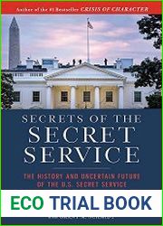 Secrets of the Secret Service The History and Uncertain Future of the U.S. Secret Service