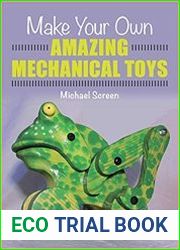 Make Your Own Amazing Mechanical Toys