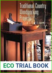Traditional Country Woodworking Projects Plans for 18 Practical Indoor and Outdoor Projects