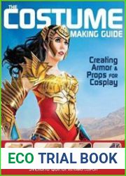 The Costume Making Guide Creating Armor and Props for Cosplay