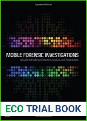Mobile Forensic Investigations A Guide to Evidence Collection, Analysis, and Presentation