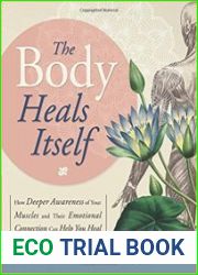 The Body Heals Itself How Deeper Awareness of Your Muscles and Their Emotional Connection Can Help You Heal