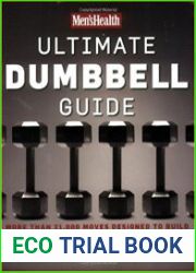 Men|s Health Ultimate Dumbbell Guide More Than 21,000 Moves Designed to Build Muscle, Increase Strength, and Burn Fat