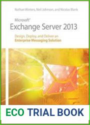 Microsoft Exchange Server 2013 Design, Deploy and Deliver an Enterprise Messaging Solution