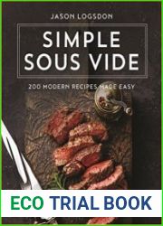 Simple Sous Vide 200 Modern Recipes Made Easy