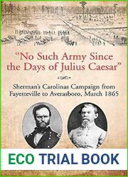 "No Such Army Since the Days of Julius Caesar" Sherman|s Carolinas Campaign from Fayetteville to Averasboro, March 1865